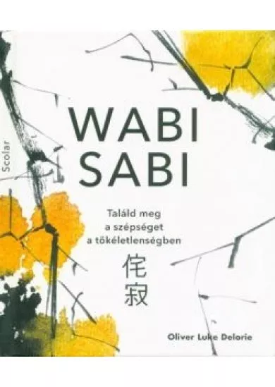 Wabi sabi - Találd meg a szépséget a tökéletlenségben