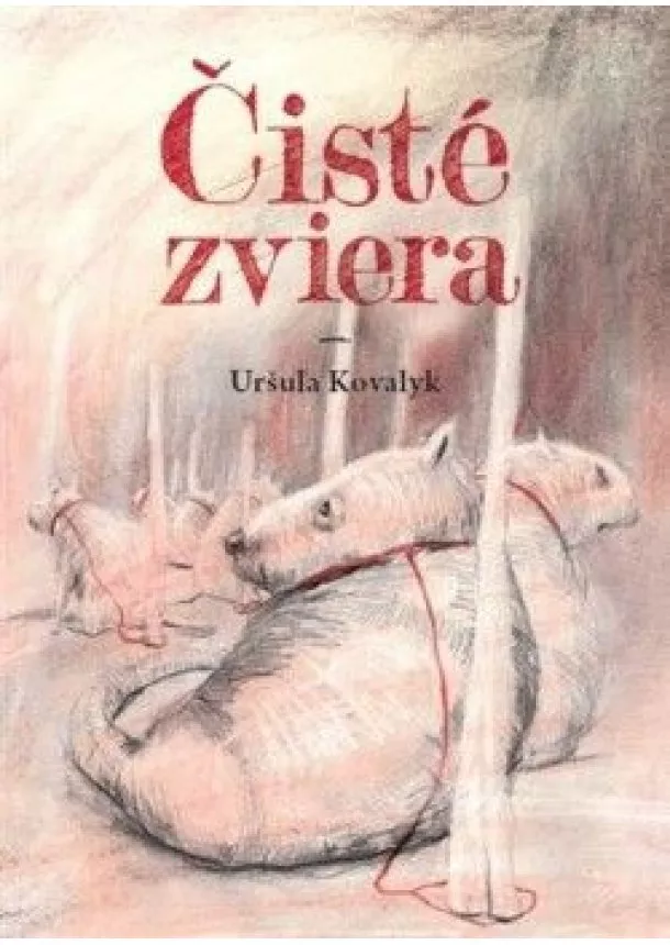 Uršuľa Kovalyk - Čisté zviera