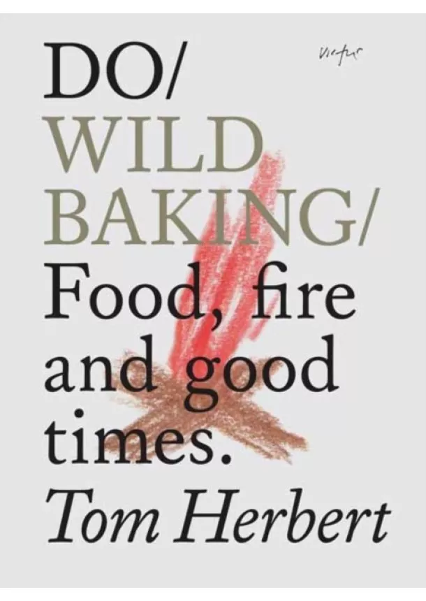 Tom Herbert - Do Wild Baking : Food, Fire and Good Times