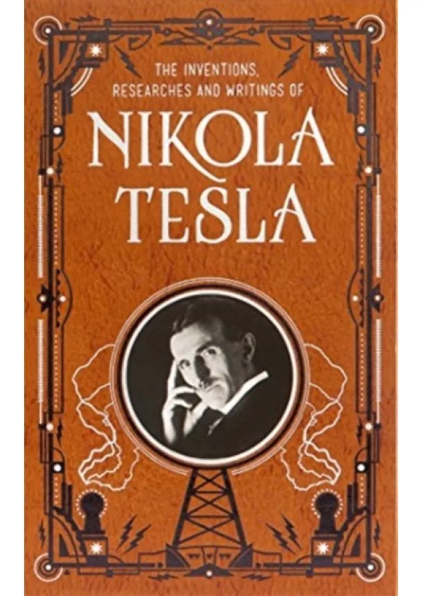 Nikola Tesla - Inventions, Researches and Writings of Nikola Tesla