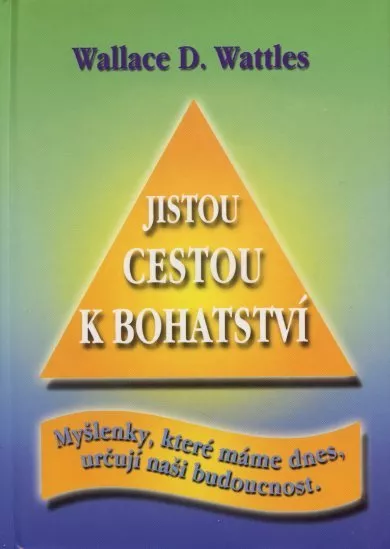 Jistou cestou k bohatství - Myšlenky, které máme dnes, určují naši budoucnost