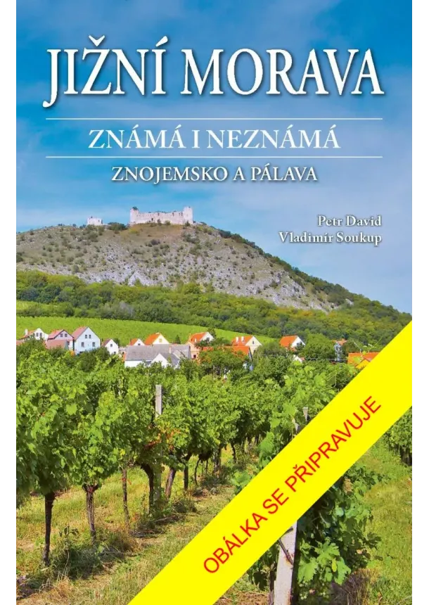 Petr David, Vladimír Soukup - Jižní Morava známá i neznámá: Znojemsko a Pálava