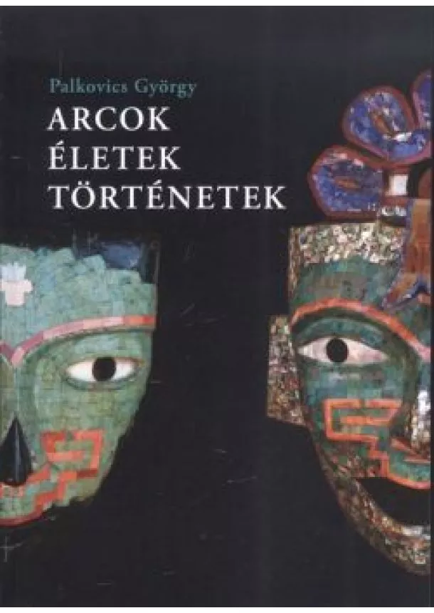 Palkovics György - Arcok, életek, történetek