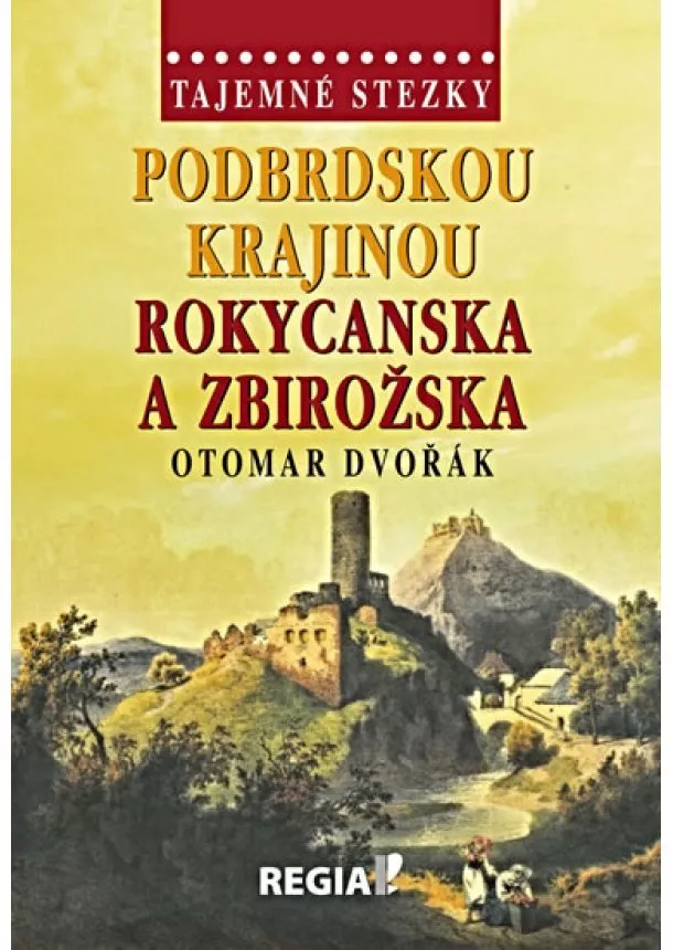 Otomar Dvořák - Tajemné stezky-Podbrdskou krajinou - Rokycanska a Zbirožska