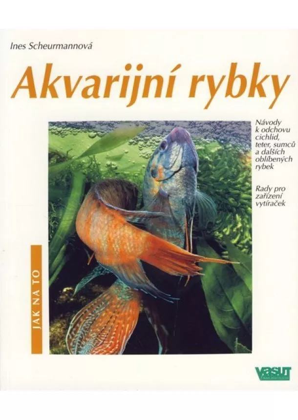 Ines Scheurmannová - Akvarijní rybky - Jak na to