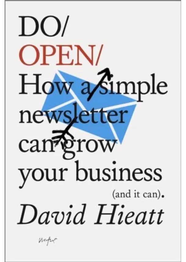 David Hieatt - Do Open : How A Simple Email Newsletter Can Transform Your Business