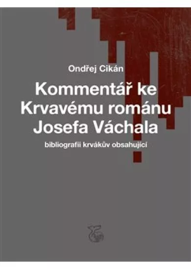 Kommentář ke Krvavému románu Josefa Váchala - bibliografii krvákův obsahující