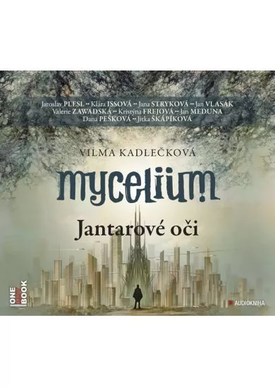 Mycelium I - Jantarové oči - 2CDmp3 (čte J. Plesl, J. Stryková, K. Issová, J. Vlasák, V. Zawadská, J. Meduna, D. Pešková a další)