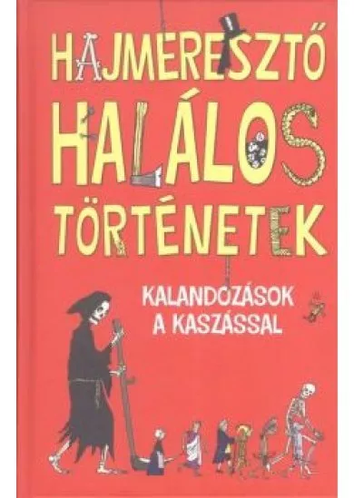 Hajmeresztő halálos történetek /Kalandozások a kaszással