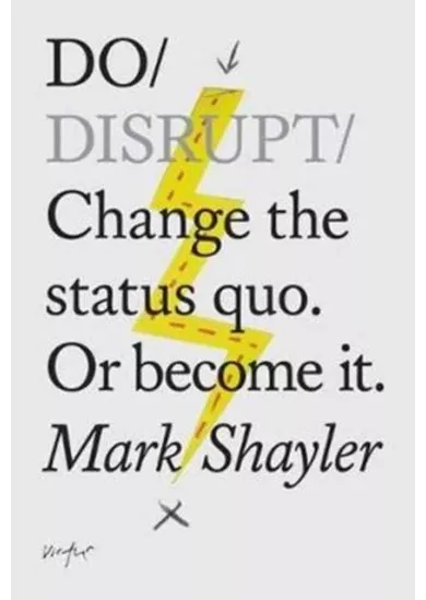 Do Disrupt : Change The Status Quo. Or Become It.