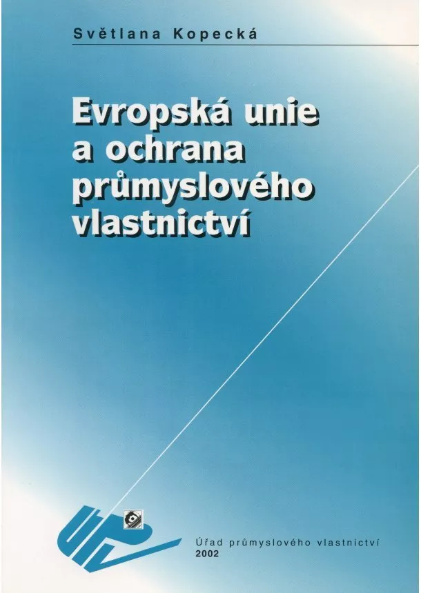 S. Kopecká - Evropská unie a ochrana průmyslového vlastnictví