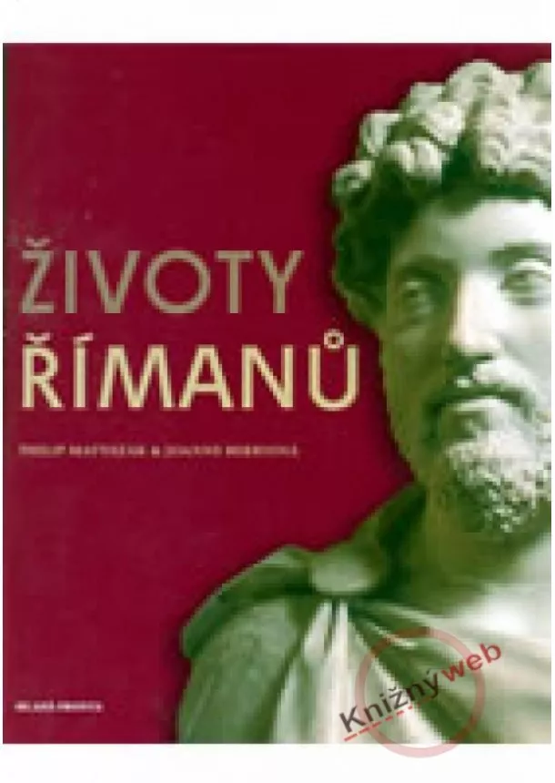 Philip Matyszak , Joanne Berryová  - Životy Římanů - Živý a bohatě ilustrovaný portrét ztraceného světa