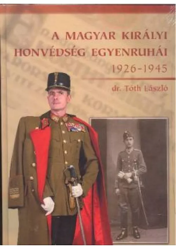 DR. TÓTH LÁSZLÓ - A MAGYAR KIRÁLYI HONVÉDSÉG EGYENRUHÁI 1926-1945