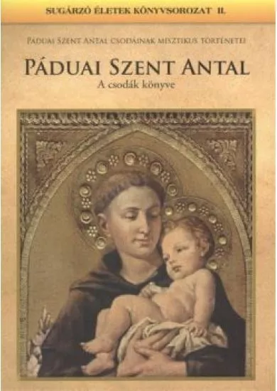 PÁDUAI SZENT ANTAL - A CSODÁK KÖNYVE