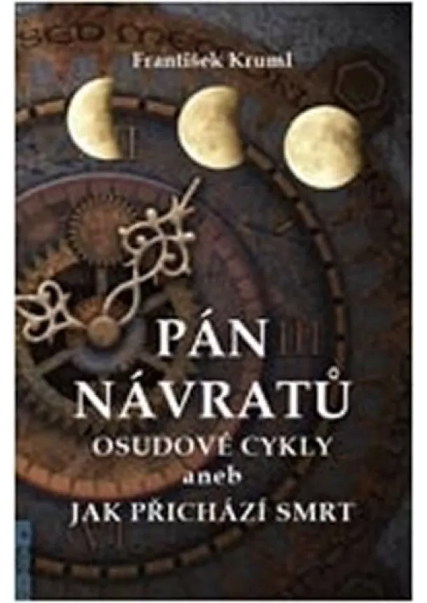 František Kruml - Pán návratů - Osudové cykly aneb jak přichází smrt