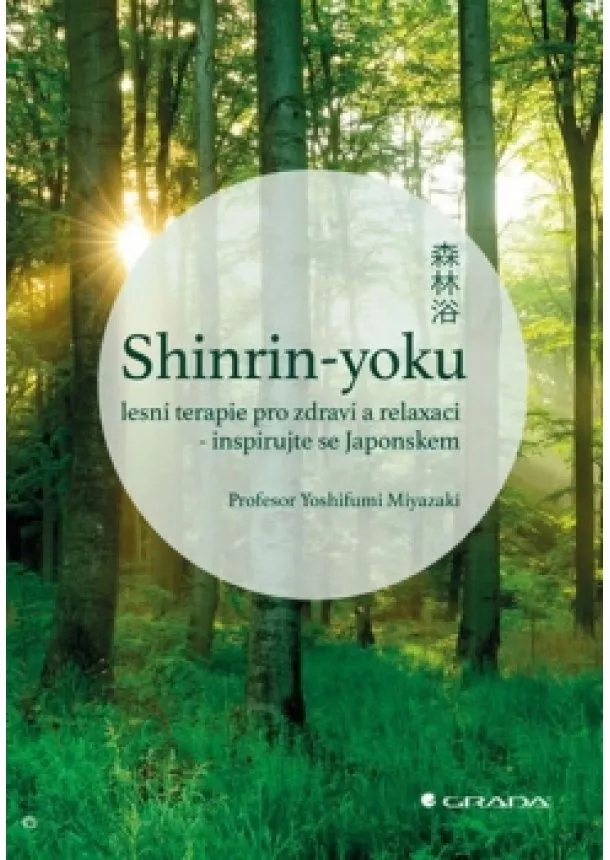 Yoshifumi Miyazaki - Shinrin-yoku: lesní terapie pro zdraví a relaxaci - inspirujte se Japonskem