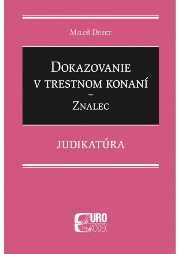 Miloš Deset - Dokazovanie v trestnom konaní - Znalec - Judikatúra