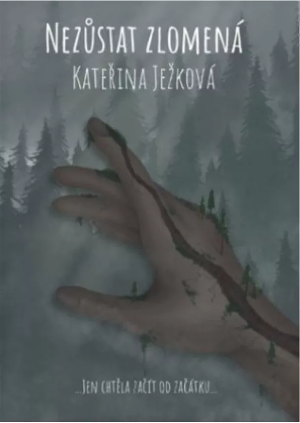 Kateřina Ježková - Nezůstat zlomená - ...Jen chtěla začít od začátku...