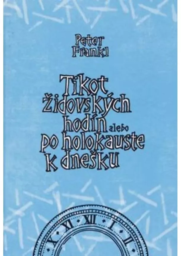 Peter Frankl - Tikot židovských hodín alebo po holokauste k dnešku