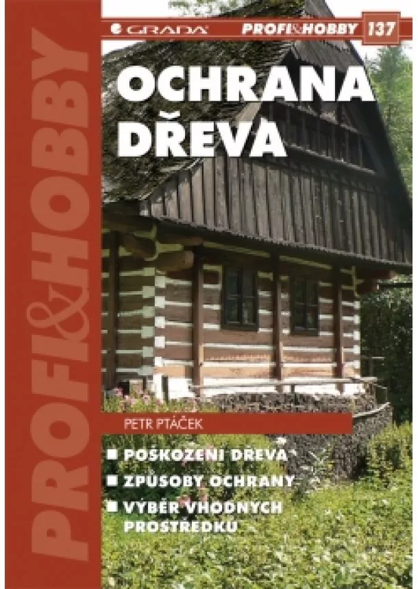 Petr Ptáček - Ochrana dřeva - Poškození dřeva, způsoby ochrany, výběr vhodných prostředků