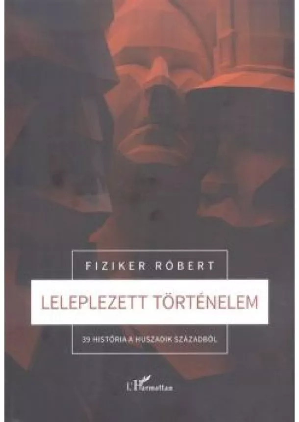 FIZIKER RÓBERT - LELEPLEZETT TÖRTÉNELEM