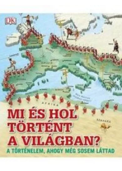 Mi és hol történt a világban? - A történelem, ahogy még sosem láttad 