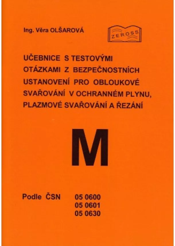 Věra Olšarová - Učebnice s testovými otázkami z bezpečnostních ustanovení pro obloukové svařování v ochranném plynu, - M