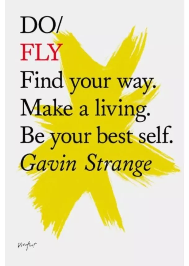 Gavin Strange - Do Fly : Find Your Way. Make A Living. Be Your Best Self