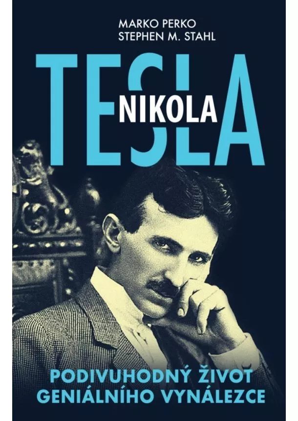 Marko Perko, Stephen M.Stahl  - Nikola Tesla - Podivuhodný život geniálního vynálezce