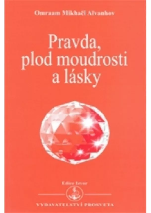 Omraam Mikhaël Aivanhov - Pravda, plod moudrosti a lásky