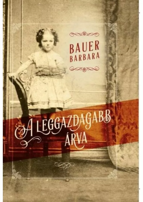 Bauer Barbara - A leggazdagabb árva (új kiadás)