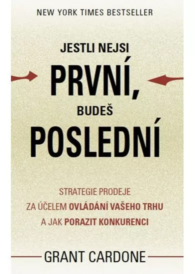 Jestli nejsi první, budeš poslední - Strategie prodeje za účelem ovládání vašeho trhu a jak porazit konkurenci