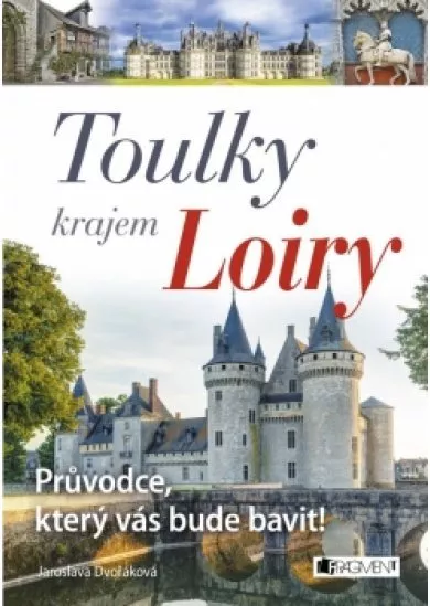 Toulky krajem Loiry – Průvodce, který vás bude bavit!