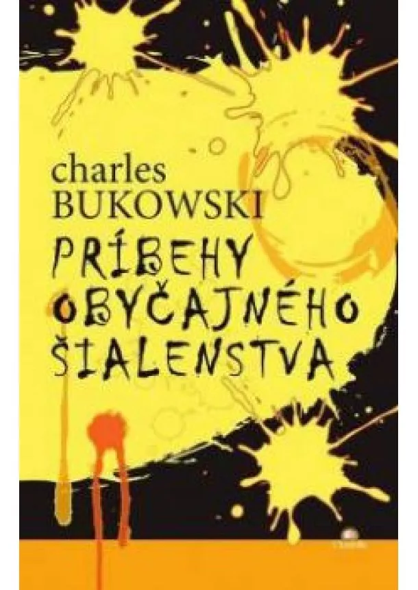 CHARLES BUKOWSKI - Príbehy obyčajného šialenstva