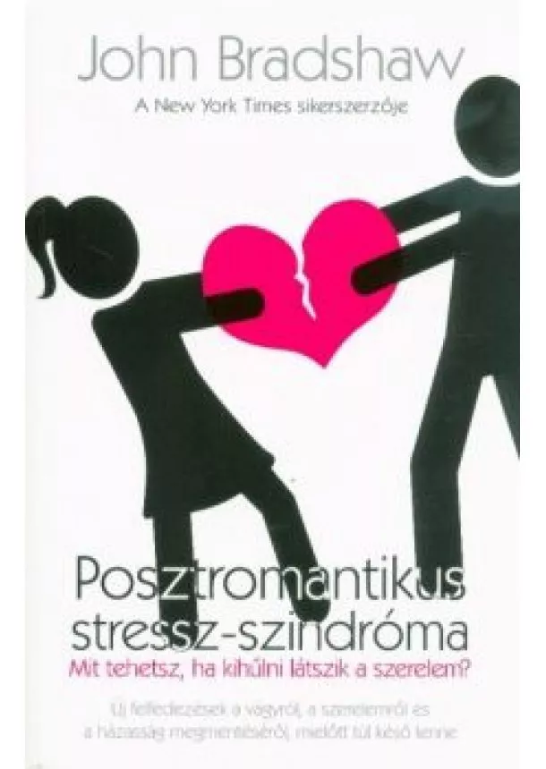 John Bradshaw - Posztromantikus stressz-szindróma - Mit tehetsz, ha kihűlni látszik a szerelem?