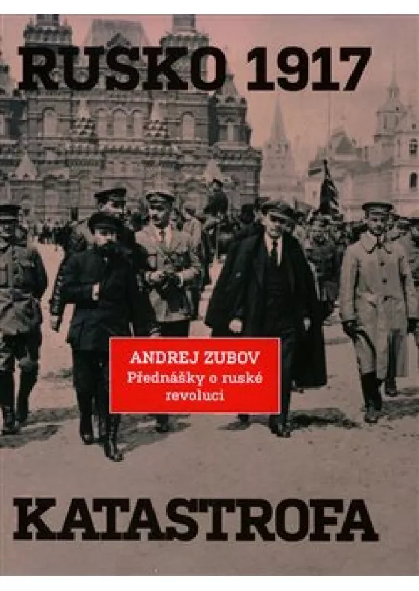 Andrej Zubov - Rusko 1917. Katastrofa - Přednášky o ruské revoluci