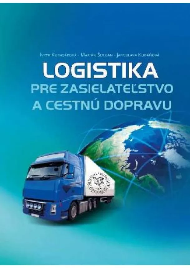 Iveta Kubasáková, Marián Šulgan, Jaroslava Kubáňová - Logistika pre zasielateľstvo a cestnú dopravu