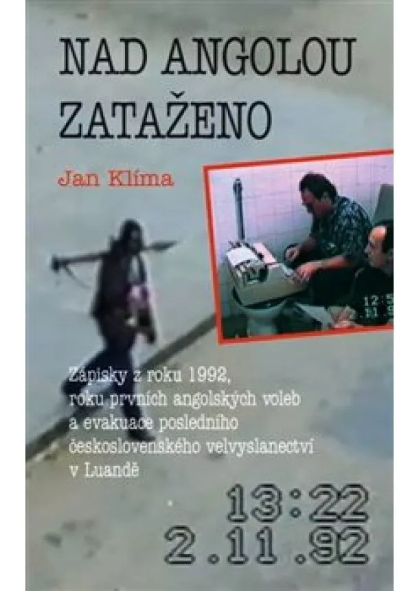 Jan Klíma - Nad Angolou zataženo - Zápisky z roku 1992, roku prvních angolských voleb a evakuace posledního československého velvyslanectví v Luandě