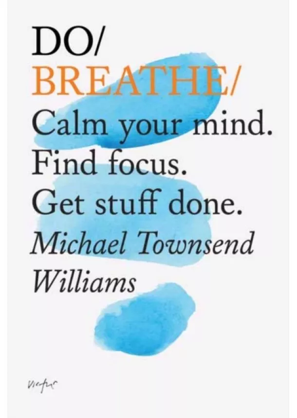 Michael Townsend Williams - Do Breathe : Calm Your Mind. Find Focus. Get Stuff Done