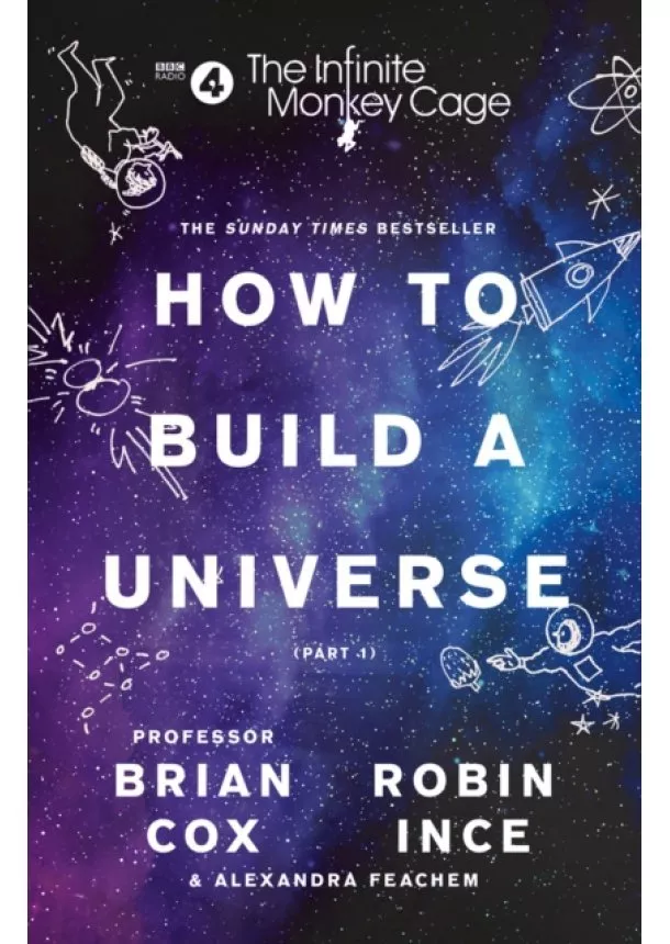 Prof. Brian Cox, Robin Ince, Alexandra Feachem - How To Build A Universe