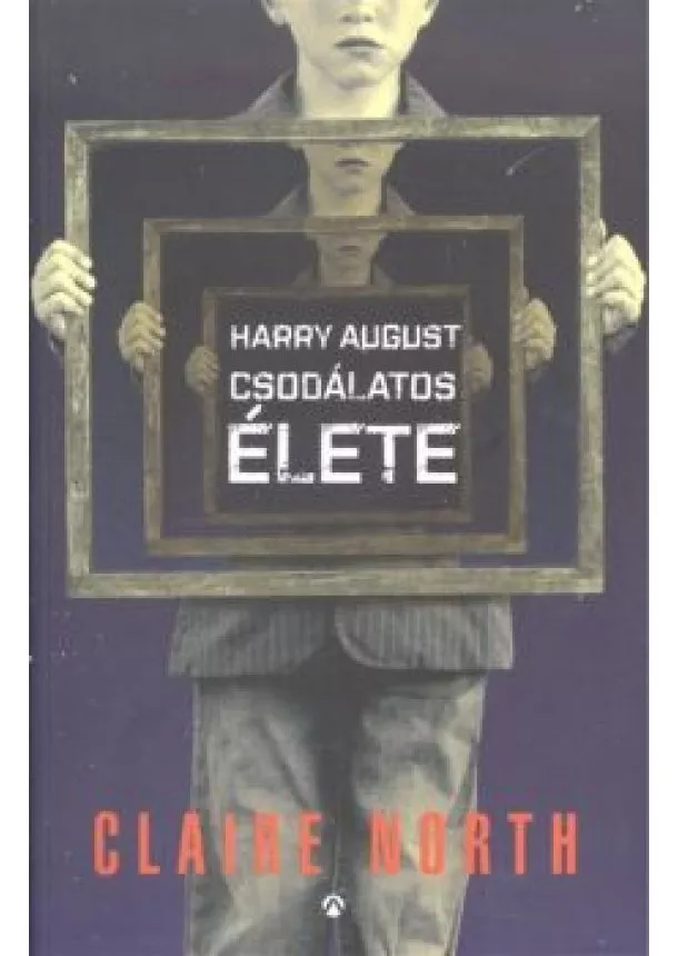 CLAIRE NORTH - HARRY AUGUST CSODÁLATOS ÉLETE