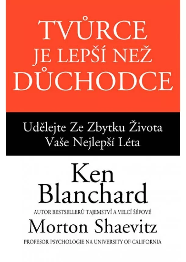 Ken Blanchard, Morton Shaevitz - Tvůrce je lepší než důchodce - Udělejte ze zbytku života vaše nejlepší léta