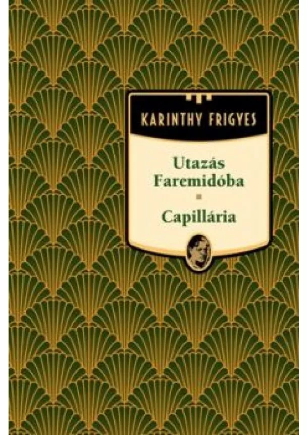 KARINTHY FRIGYES - UTAZÁS FAREMIDÓBA - CAPILLÁRIA