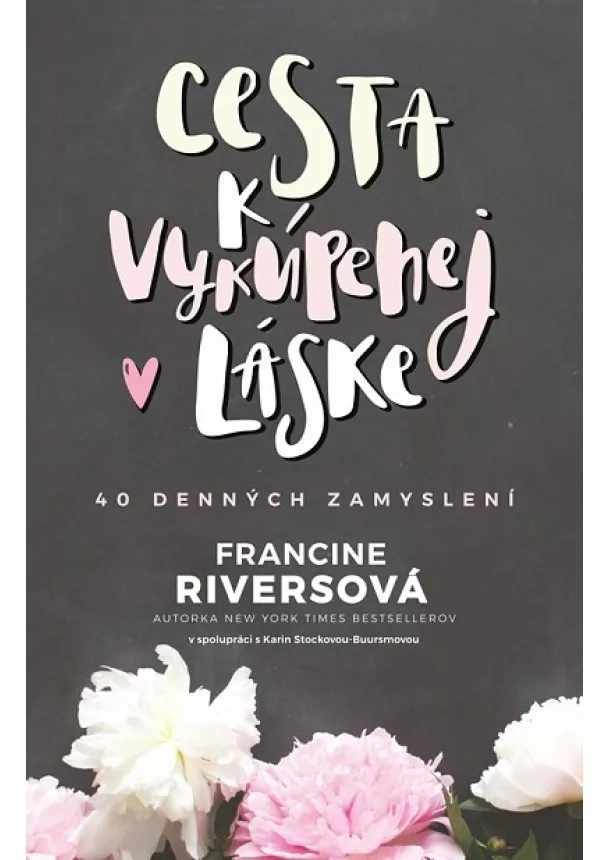 Francine Riversová - Cesta k vykúpenej láske - 40 denných zamyslení