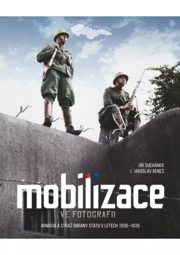 Jiří Suchánek, Jaroslav Beneš - Mobilizace ve fotografii - Armáda a stráž obrany státu v letech 1938–1939