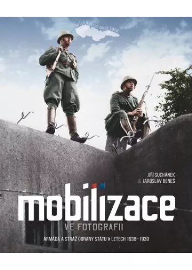 Mobilizace ve fotografii - Armáda a stráž obrany státu v letech 1938–1939