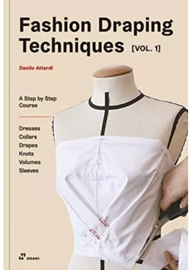 Fashion Draping Techniques Vol.1: A Step-by-Step Basic Course; Dresses, Collars, Drapes, Knots, Basic and Raglan Sleeves