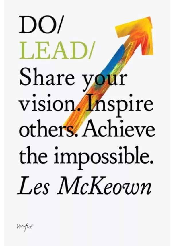 Les McKeown - Do Lead : Share Your Vision. Inspire Others. Achieve The Impossible.