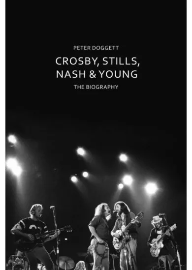 Crosby, Stills, Nash & Young: The Biography