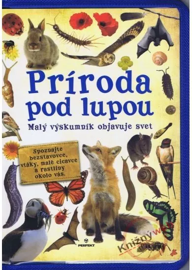 Príroda pod lupou - Malý výskumník objavuje svet